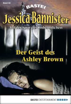 [Jessica Bannister 22] • Der Geist des Ashley Brown